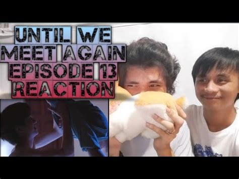 They really did this in 2021? FULL REACTION | Until We Meet Again Episode 13 - YouTube