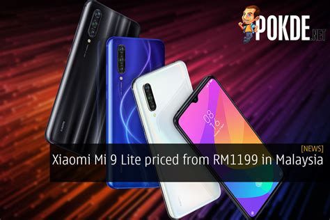 Xiaomi mi 9 smartphone price in india is likely to be rs 31,790. Xiaomi Mi 9 Lite Priced From RM1199 In Malaysia - Pokde.Net