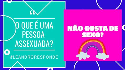 To feel very… he cringes every time he hears the dentist's drill. O QUE É UMA PESSOA ASSEXUADA? #LEANDRORESPONDE #ASSEXUADA ...