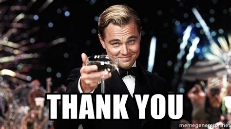 Encourage your friends, colleagues and family and be generous to them with these cute thanks memes. thank you - GATSBY CHAMPAGNE | Meme Generator