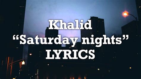 Eb bb stay up working late at a job you hate. Khalid - Saturday nights (Lyrics) - YouTube