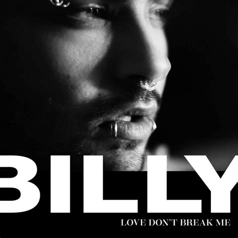 I don't feel the same buzz when your name comes up on my phone anymore feels like i don't feel you i fear you and it makes me cry on my floor. Love Don't Break Me by BILLY on Spotify