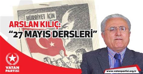 27 mayıs devrimi'nin gerekçelerinin başında; Arslan Kılıç: 27 Mayıs dersleri