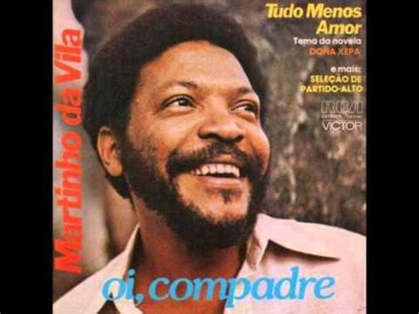 Martinho da vila is a prolific songwriter, with over 40 studio albums spanning 50 years. Martinho da Vila - Oi, Compadre - YouTube