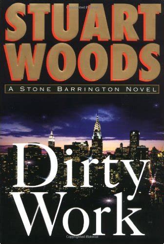 While i have read some of the stuart books books in order in his other series, stone barrington series is still my favorite and probably will ever remain so. Stuart Woods - Dirty Work