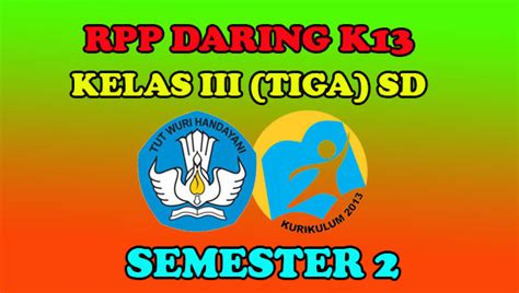 Rpp daring kelas 1 sd 6 untuk sd/mi. RPP DARING K13 KELAS III SD SEMESTER 2 - Sang Pendidik