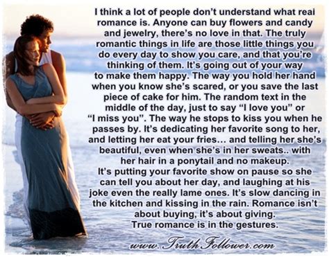 I think a lot of people don't understand what real romance is. Truth Follower: what real romance