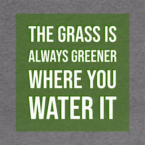 Is the grass greener on the other side of the fence? The grass is always greener where you water it - Success Quote - Hoodie | TeePublic