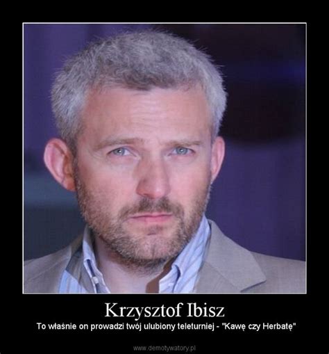 Krzysztof ibisz was born on february 25, 1965 in warsaw, mazowieckie, poland. Krzysztof Ibisz - Demotywatory.pl