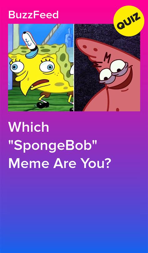 Check spelling or type a new query. Which "SpongeBob" Meme Are You?