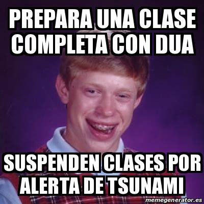 Ver más ideas sobre mejores memes, tsunami, memes. Meme Bad Luck Brian - prepara una clase completa con dua suspenden clases por alerta de tsunami ...