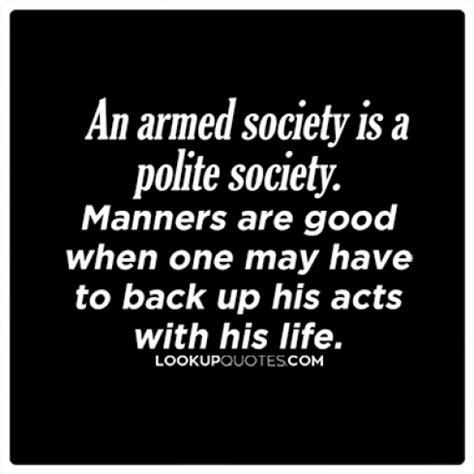 Maybe you would like to learn more about one of these? An armed society is a polite society. Manners are good..