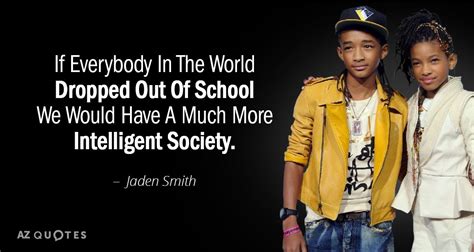 That would certainly explain why he often seems wise beyond his years. TOP 25 QUOTES BY JADEN SMITH | A-Z Quotes
