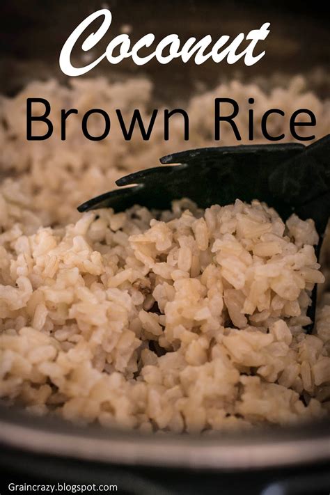 Just make sure the rice. Grain Crazy: Coconut Brown Rice