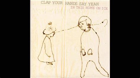 Where's my milk and honey? Clap Your Hands Say Yeah - In This Home On Ice - YouTube