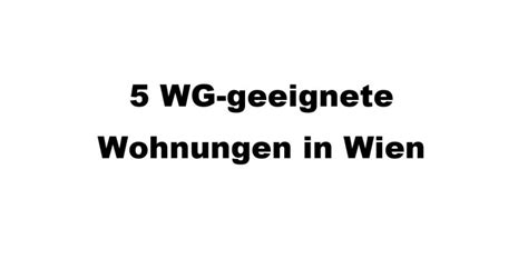 Jetzt ansehen und direkt kontakt aufnehmen. 5 WG-geeignete Wohnungen in Wien - Wohnung mieten & Haus ...