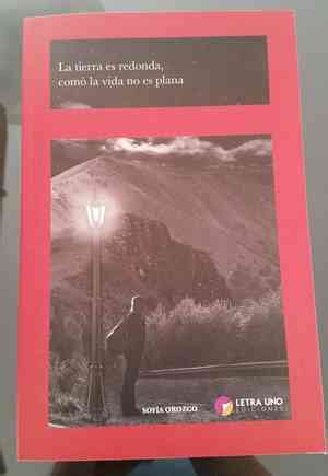 Sofia orozco‏ @sofiaorozco 11 нояб. Reseña de "La tierra es redonda, como la vida no es plana ...