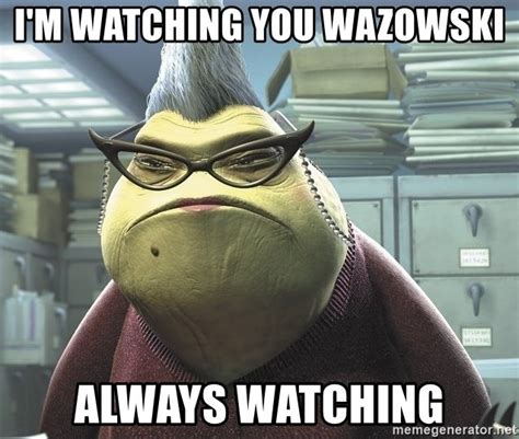 Im always watching wazowski, always watching. I'm watching you wazowski Always watching - Roz from ...