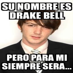 Jared drake bell is a prominent and greatly professional actor, animator and a great musician. Meme Personalizado - su nombre es drake bell pero para mi ...