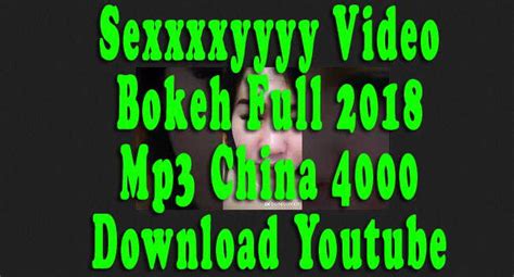 Video bokeh full 2018 mp3 youtube gratis 8 merupakan sebuah video yang sedang viral dan populer , silahkan untuk menonton dan untuk video fullnya silahkan. Sexxxxyyyy Video Bokeh Full 2018 Mp3 China 4000 Download ...