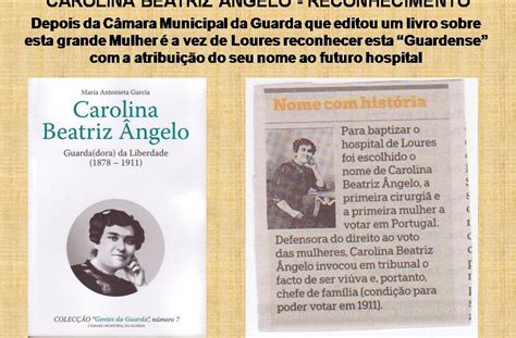 Natural da guarda, republicana e ativista dos direitos das mulheres, beatriz ângelo era licenciada em medicina, tendo sido a primeira médica portuguesa a operar no hospital são josé, em lisboa. SOL DA GUARDA: Carolina Beatriz Ângelo - Reconhecimento