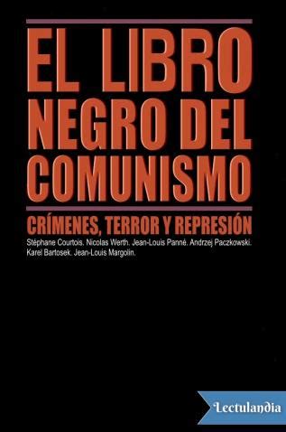 Publicado inicialmente en 1997 tuvo pocas pero hasta ahí llegaba. Descargar El libro negro del comunismo de Andrzej Paczkowski, Jean-Louis Margolin, Jean-Louis ...