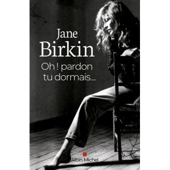 Jane birkin has spent years honoring the musical legacy of her late romantic partner, serge gainsbourg. OH ! PARDON TU DORMAIS... (Ed.2020) - Jane Birkin - Achat ...