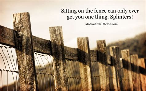 Enjoy reading and share 5444 famous quotes about sitting with everyone. "Sitting on the fence can only ever get you one thing. Splinters!" - my current wallpaper ...