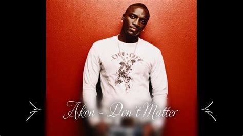 Akon (aliaune damala badara akon thiam). Akon Don't Matter - YouTube