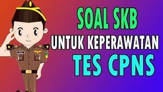 Pengangkatan dari tingkat terampil ke tingkat ahli a. Contoh Soal Skb Keperawatan Cpns 2018