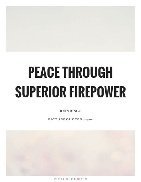 For faster navigation, this iframe is preloading the wikiwand page for peace through superior firepower. Peace through superior firepower | Picture Quotes