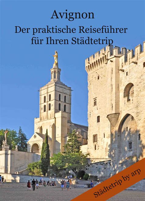 The site of avignon has been occupied since the neolithic period as shown by excavations at rocher des doms and the balance district. Avignon - Reiseführer für Ihren Städtetrip durch die Stadt ...