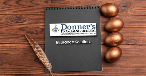 This means we represent your interests, and not the interests of one insurance company. Insurance Solutions - Donner's Financial Services, Inc.