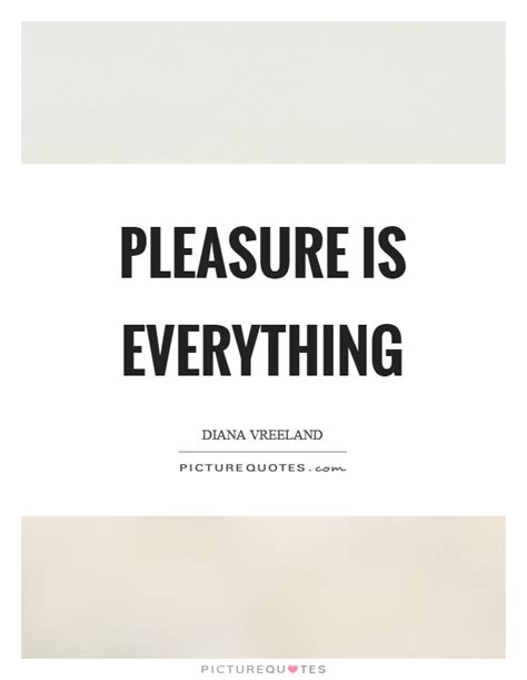 Your own village means that you're not alone, that you know there's something of you in the people. Pleasure is everything | Picture Quotes