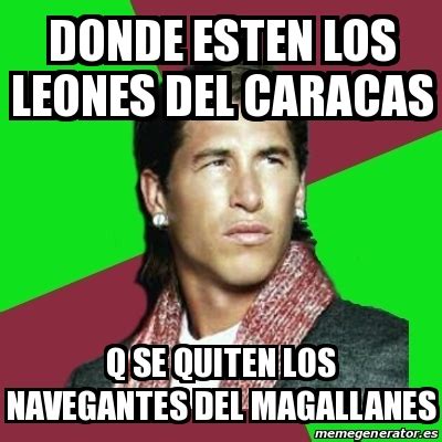 Los leones del caracas dejan en el terreno a los navegantes del magallanes. Meme Sergio Ramos - donde esten los leones del caracas q ...