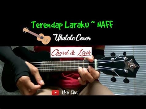 Jun 17, 2021 · baca juga: Terendap Laraku - NAFF Ukulele Cover - Chord & Lirik - YouTube