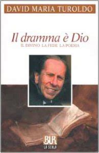 Quando non una eco risponde al suo grido e a stento il nulla dà forma alla tua assenza. Il dramma è Dio. Il divino la fede la poesia libro ...