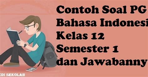 Rpp pembelajaran jarak jauh bahasa indonesia kelas 7 smp ini terbagi dapat tiga bentuk, yaitu rpp daring (dalam jaringan), rpp luring (luar rpp pembelajaran jarak jauh mata pelajaran bahasa indonesia kelas 7 smp laman guru berbagi kemdikbud dapat di unduh pada link berikut. Contoh Soal PG Bahasa Indonesia Kelas 12 Semester 1 dan ...