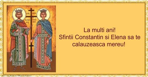 Dintre cei 1.800.634 de români care îşi serbează onomastica de sfinţii constantin şi elena, 640.518 sunt bărbaţi şi 1.160.116 sunt femei, potrivit statisticilor direcţiei pentru evidenţa persoanelor şi administrarea bazelor de date din cadrul ministerului administraţiei şi. Pin on Felicitari de Sfintii Constantin si Elena