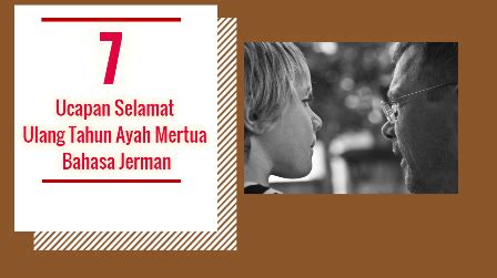 Memberikan arahan atau instruksi (an instrukction or direction). 7 Ucapan Selamat Ulang Tahun Ayah Mertua Bahasa Jerman ...