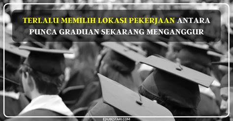 Statistik ini menunjukkan terdapat kenaikan peratusan bagi graduan yang bekerja. Terlalu Memilih Lokasi Pekerjaan Antara Punca Graduan ...