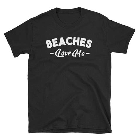 We, at exhibitcoupon provides manually collected and. Beaches Love Me Funny Beach Vacation Short-Sleeve Unisex T ...