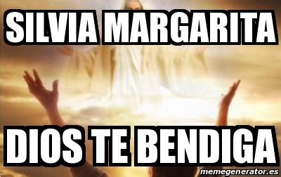 Es somos seres humanos, dios te bendiga neda, dios bendiga al pueblo iraní que desea vivir en libertad. es al decir dios te bendiga, en realidad se está pidiendo a dios que devuelva el alma a su lugar. Meme Personalizado - silvia margarita dios te bendiga ...