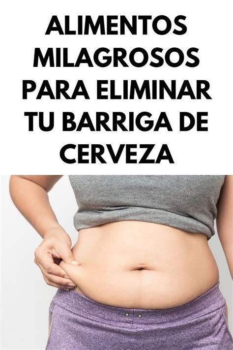 Son muchas las personas que, al ganar peso, tienen tendencia a acumular la alimentos para perder barriga. Alimentos milagrosos para eliminar tu barriga de cerveza in 2020 | Gloria