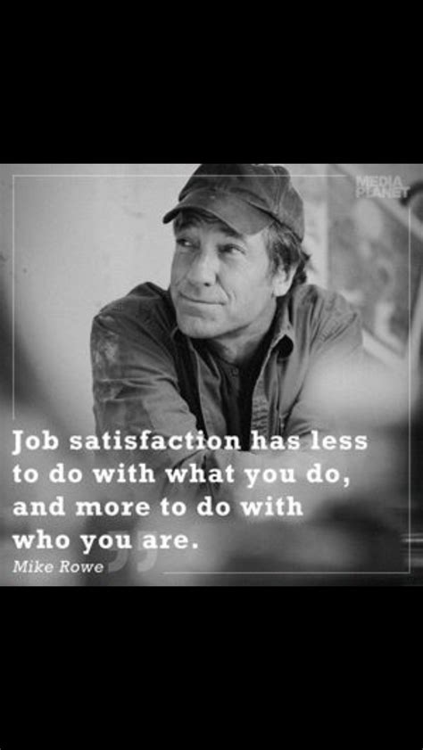 Top 29 wise famous quotes and sayings by mike rowe. Pin by Cecile Brodhead Scalonge on Word Art | Mike rowe, Career quotes, Job satisfaction