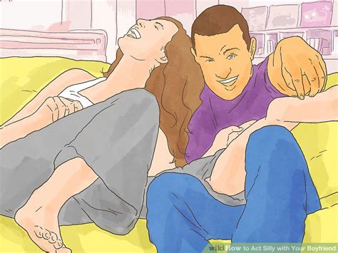 Then negotiate with your boyfriend to solve the actual problem. 3 Ways to Act Silly with Your Boyfriend - wikiHow