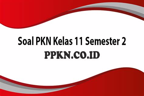 Maybe you would like to learn more about one of these? Soal PKN Kelas 11 Semester 2 : Pilihan Ganda, Essay dan ...