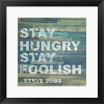 My favorite things in life don't cost any money. Stay Hungry Steve Jobs Quote Art by Unknown at FramedArt.com