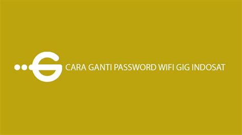 Silahkan temukan jawabannya melalui ulasan dibawah ini. 10 Cara Ganti Password Wifi GIG Indosat Terlengkap 2021 : Tips