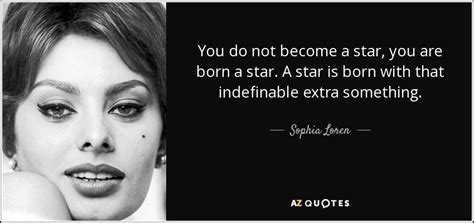The 37 best sophia loren quotes, via curated quotes, permalink: Sophia Loren quote: You do not become a star, you are born ...